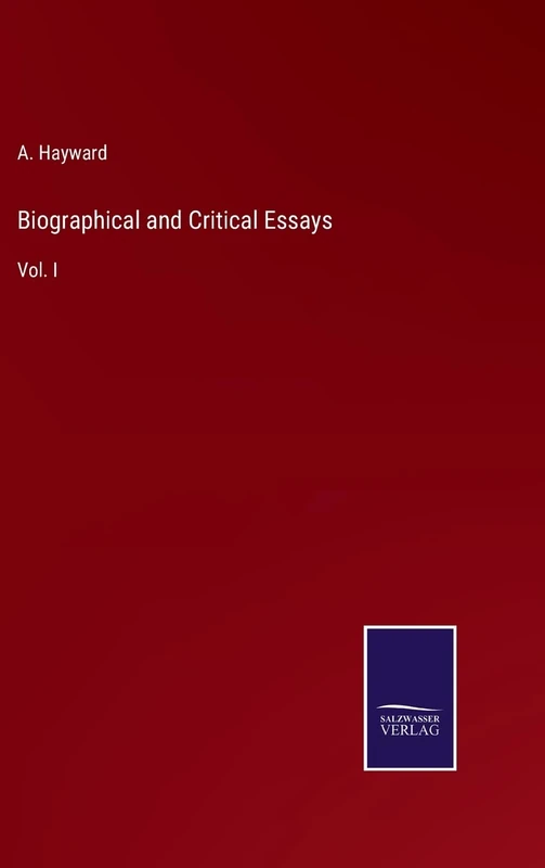Biographical and Critical Essays: Vol. I