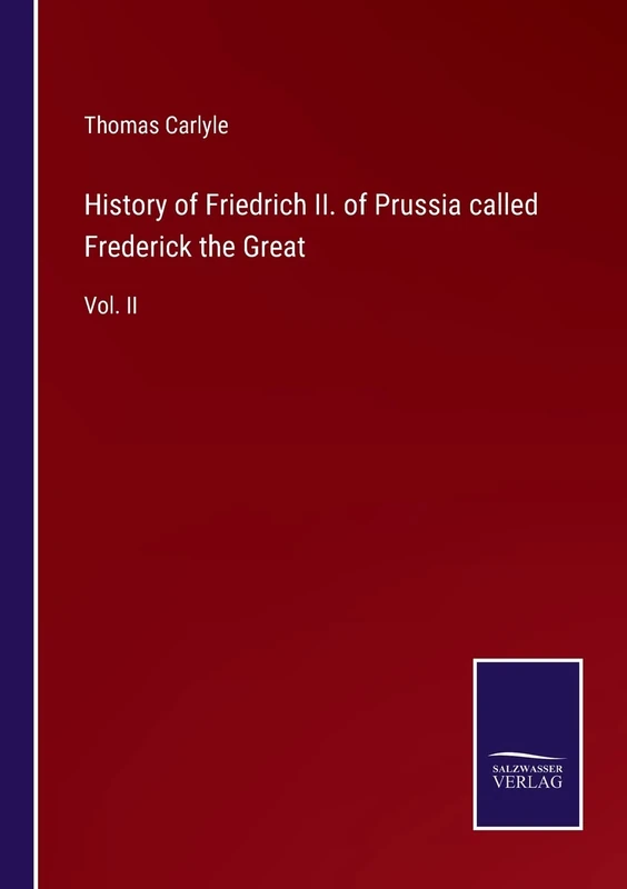History of Friedrich II. of Prussia called Frederick the Great: Vol. II