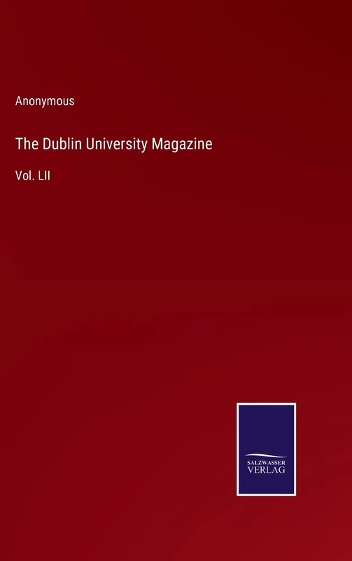The Dublin University Magazine: Vol. LII