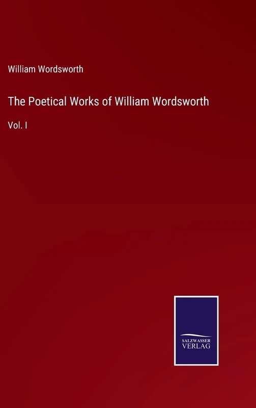 The Poetical Works of William Wordsworth: Vol. I