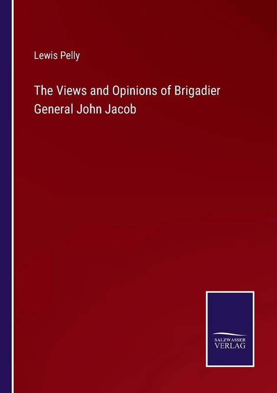 The Views and Opinions of Brigadier General John Jacob - Image 1