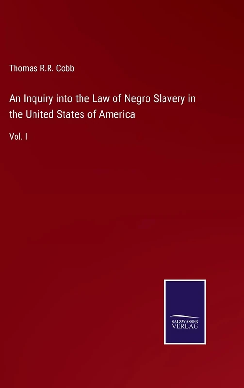 An Inquiry into the Law of Negro Slavery in the United States of America: Vol. I