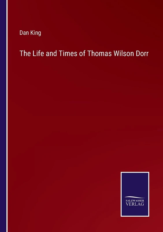 The Life and Times of Thomas Wilson Dorr