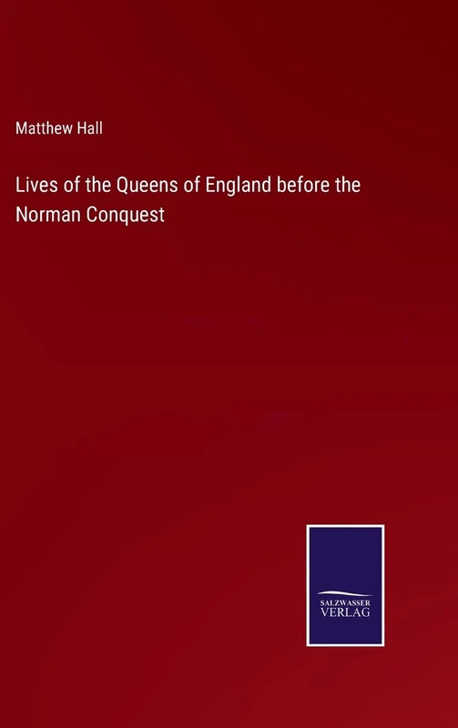 Lives of the Queens of England before the Norman Conquest