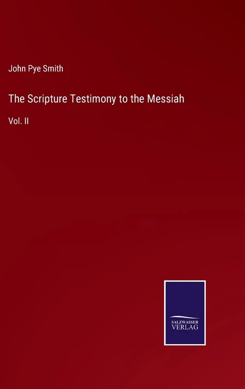 The Scripture Testimony to the Messiah: Vol. II