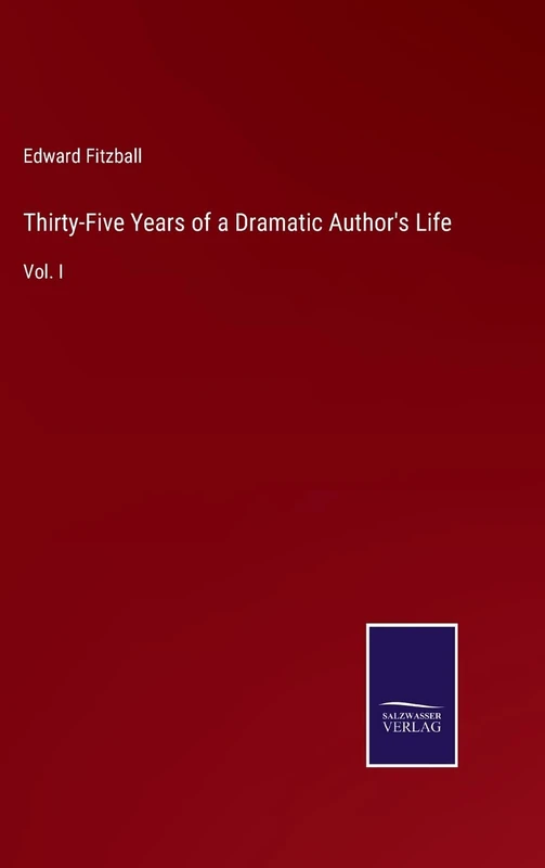 Thirty-Five Years of a Dramatic Author's Life: Vol. I