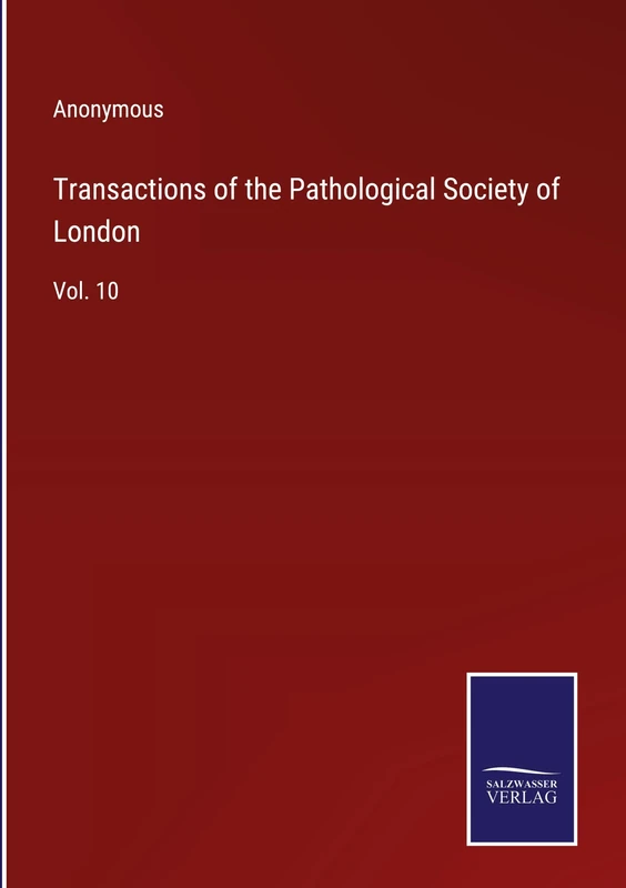 Transactions of the Pathological Society of London: Vol. 10
