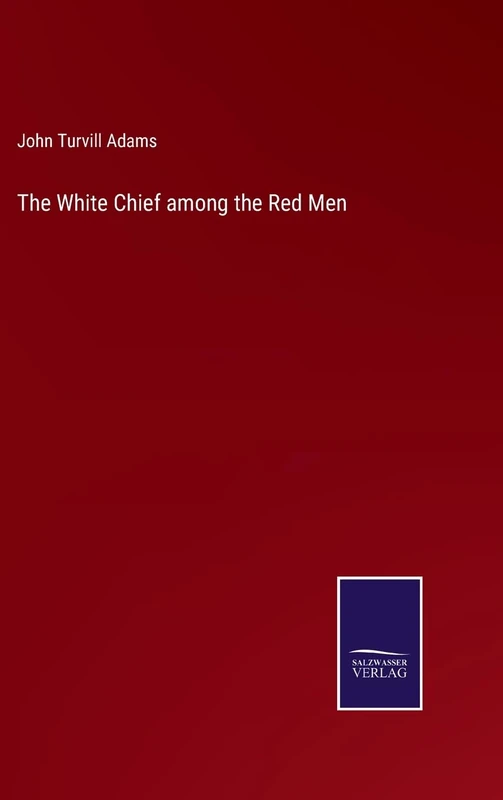 The White Chief among the Red Men