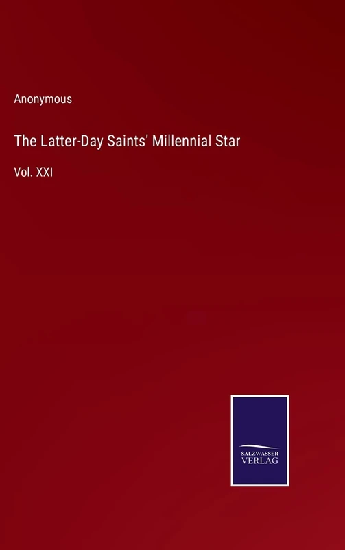 The Latter-Day Saints' Millennial Star: Vol. XXI