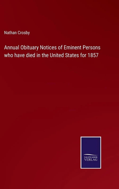 Annual Obituary Notices of Eminent Persons who have died in the United States for 1857