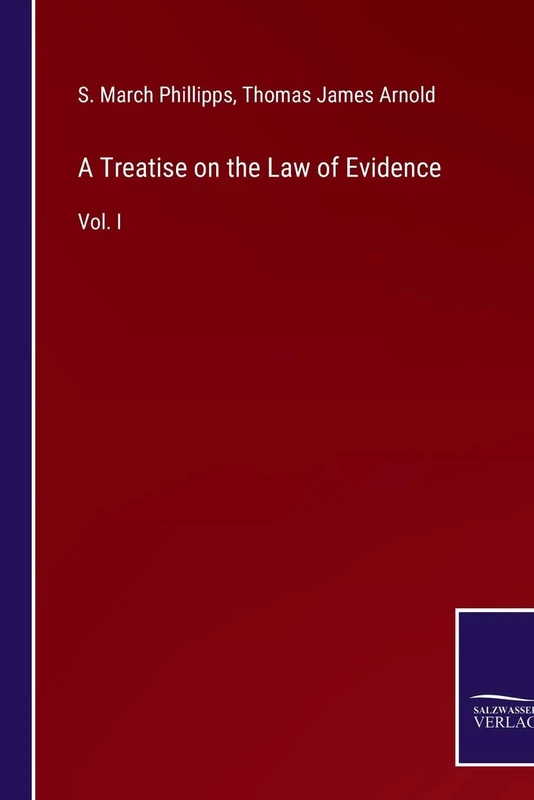 A Treatise on the Law of Evidence: Vol. I