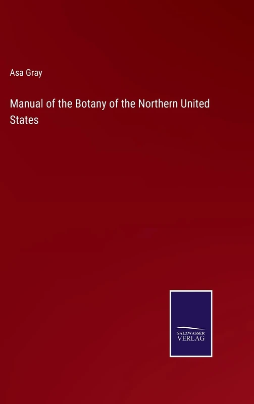 Manual of the Botany of the Northern United States