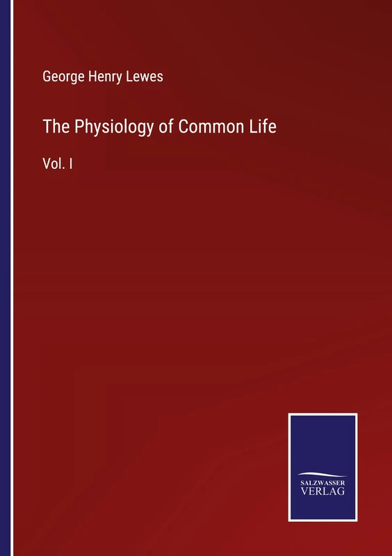 The Physiology of Common Life: Vol. I