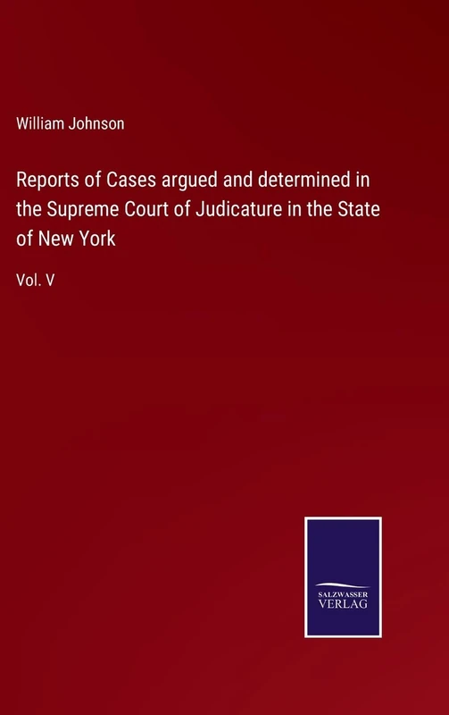 Reports of Cases argued and determined in the Supreme Court of Judicature in the State of New York: Vol. V