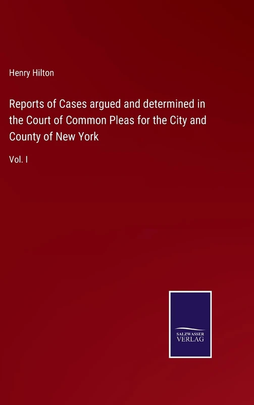Reports of Cases argued and determined in the Court of Common Pleas for the City and County of New York: Vol. I