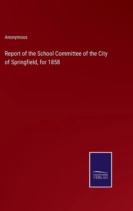 Report of the School Committee of the City of Springfield, for 1858