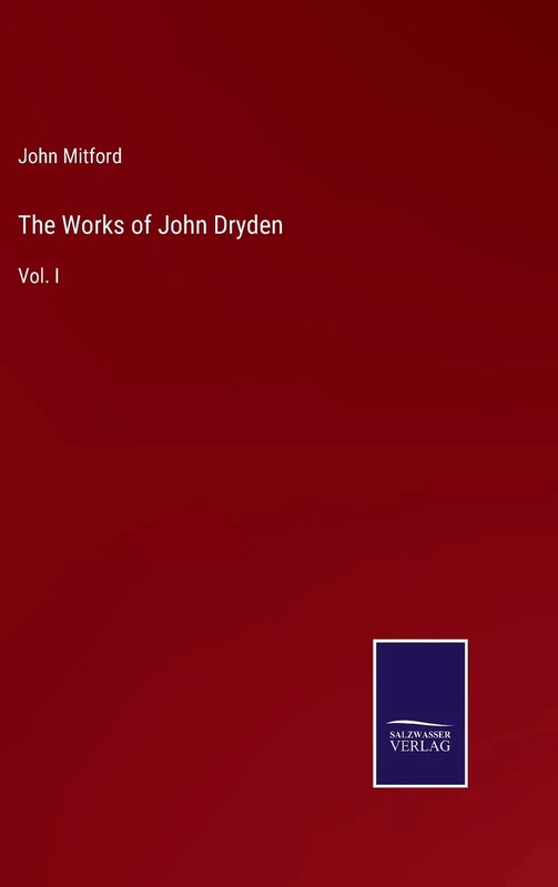 The Works of John Dryden: Vol. I
