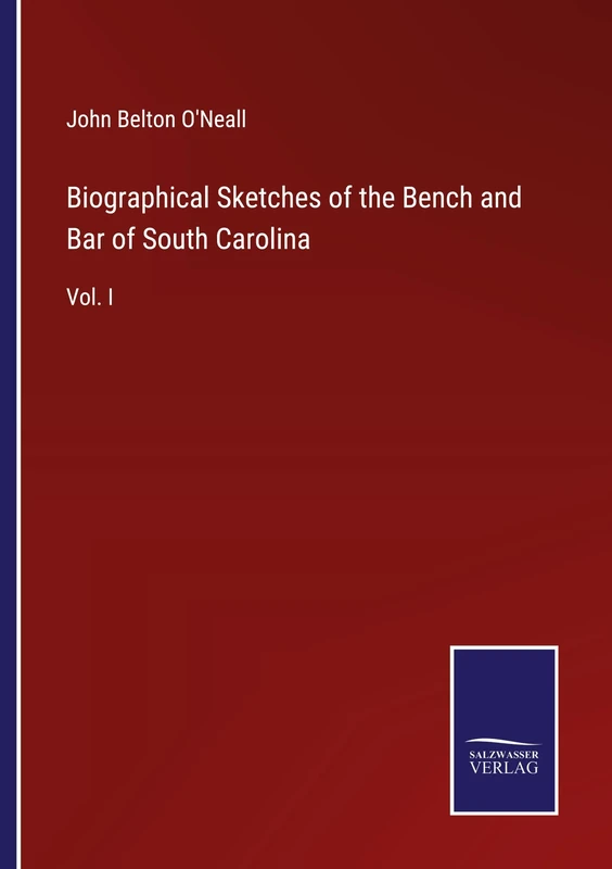 Biographical Sketches of the Bench and Bar of South Carolina: Vol. I