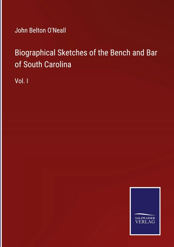 Biographical Sketches of the Bench and Bar of South Carolina: Vol. I