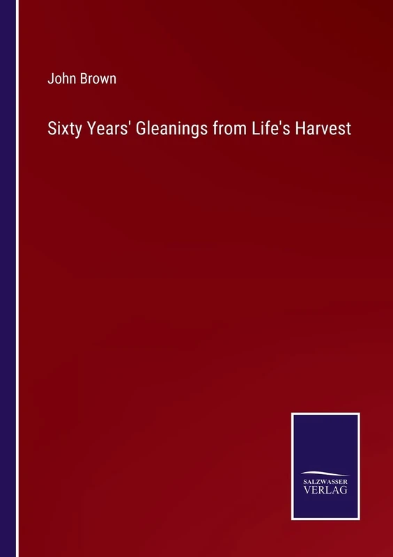 Sixty Years' Gleanings from Life's Harvest