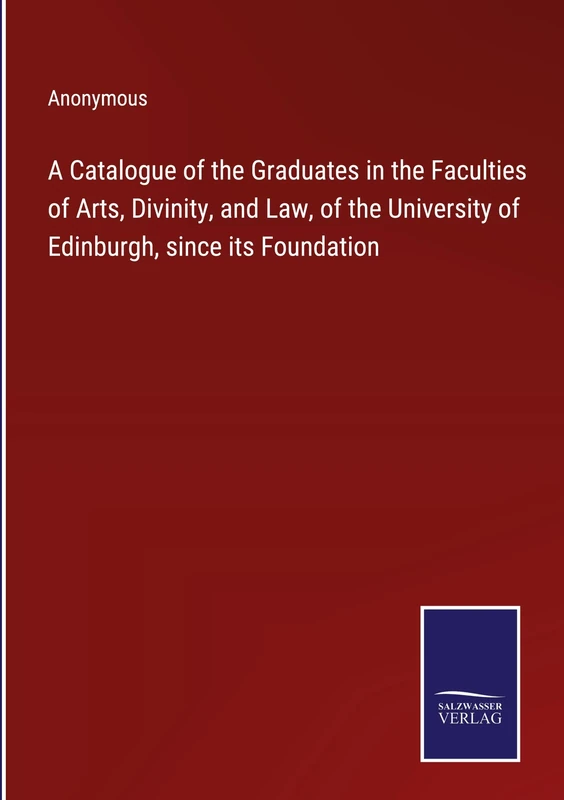 A Catalogue of the Graduates in the Faculties of Arts, Divinity, and Law, of the University of Edinburgh, since its Foundation - Image 1