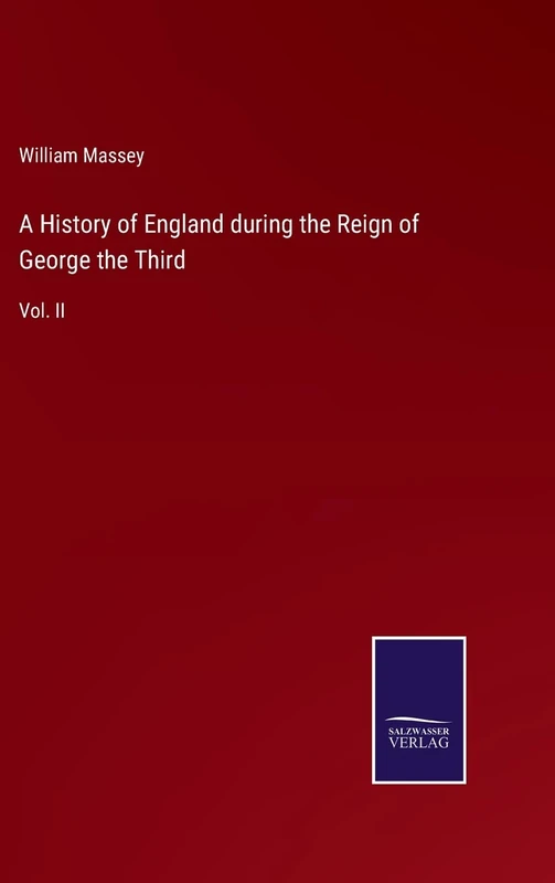 A History of England during the Reign of George the Third: Vol. II