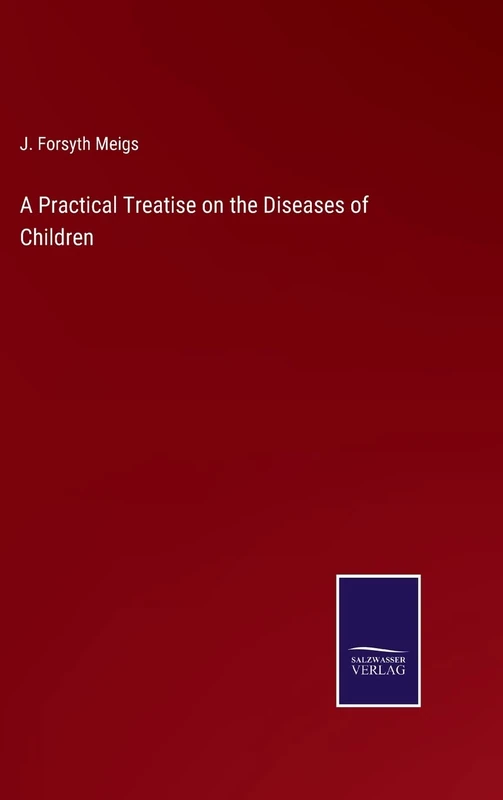 A Practical Treatise on the Diseases of Children