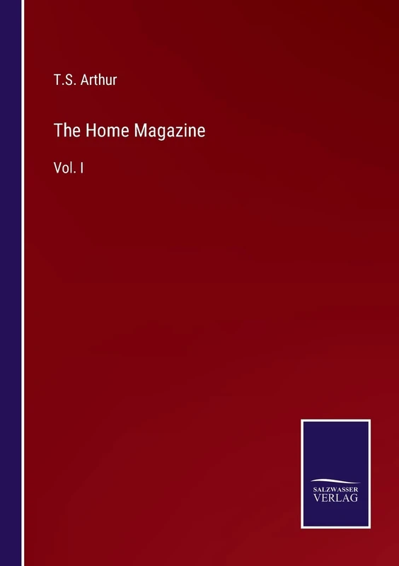 The Home Magazine: Vol. I
