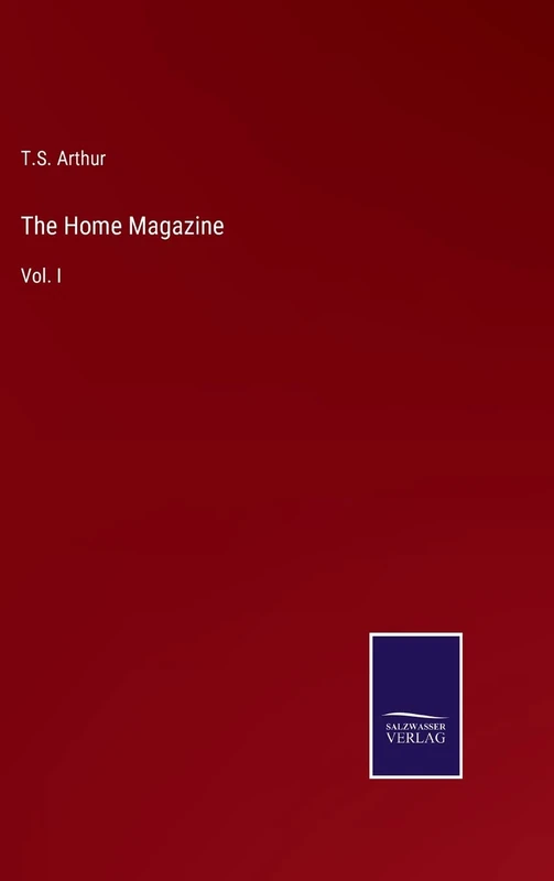 The Home Magazine: Vol. I