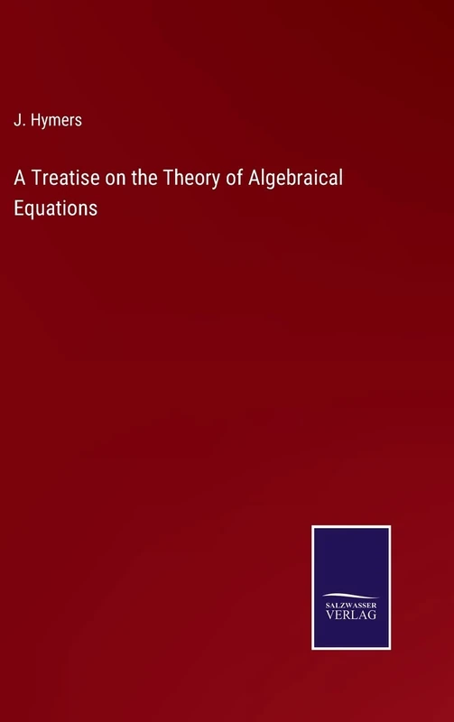 A Treatise on the Theory of Algebraical Equations