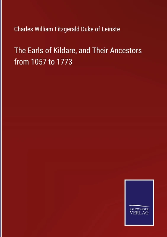 The Earls of Kildare, and Their Ancestors from 1057 to 1773