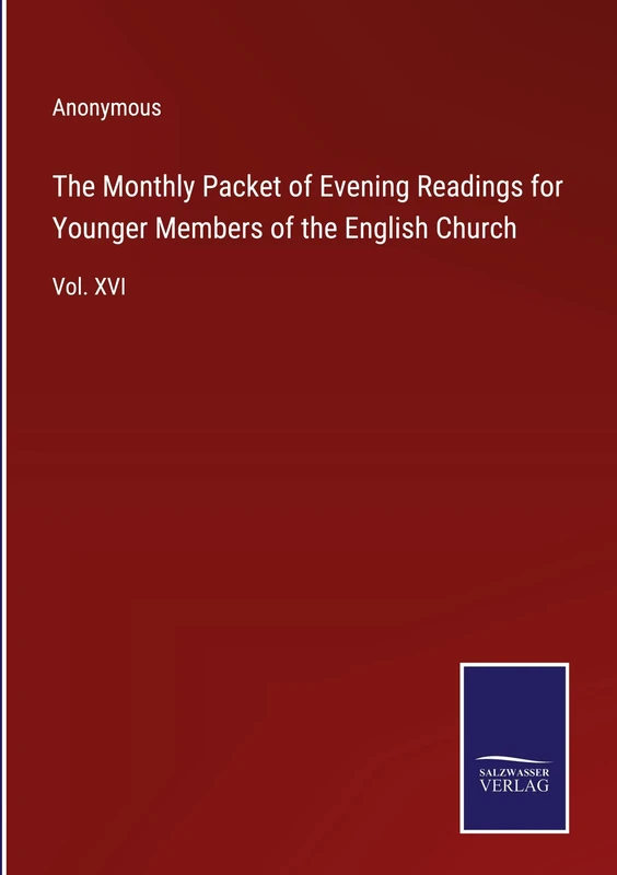 The Monthly Packet of Evening Readings for Younger Members of the English Church: Vol. XVI
