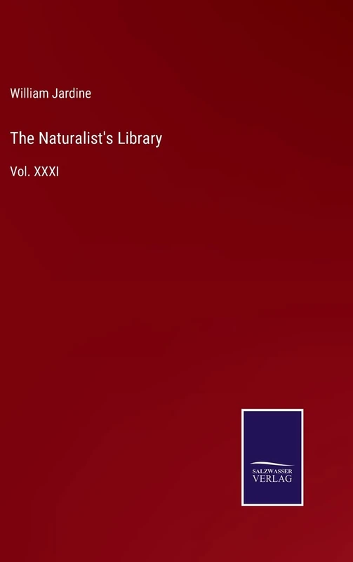 The Naturalist's Library: Vol. XXXI