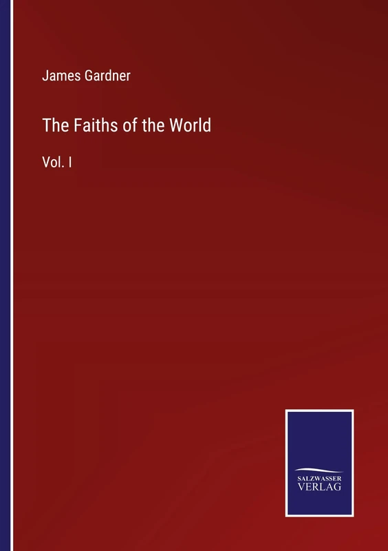 The Faiths of the World: Vol. I