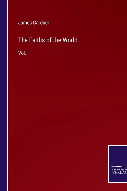 The Faiths of the World: Vol. I