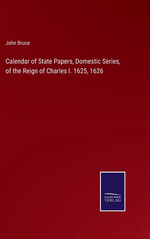 Calendar of State Papers, Domestic Series, of the Reign of Charles I. 1625, 1626 - Image 1