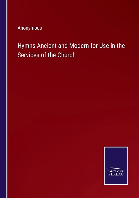 Hymns Ancient and Modern for Use in the Services of the Church