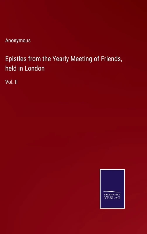 Epistles from the Yearly Meeting of Friends, held in London: Vol. II