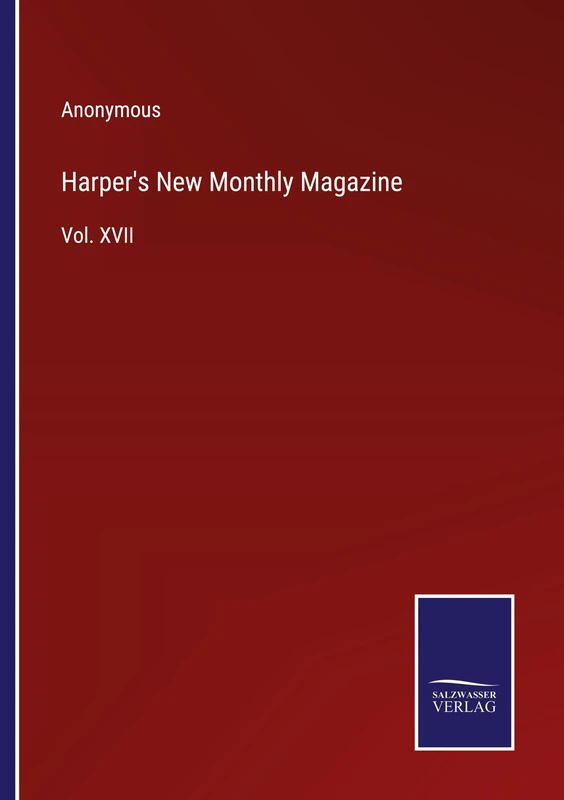 Harper's New Monthly Magazine: Vol. XVII