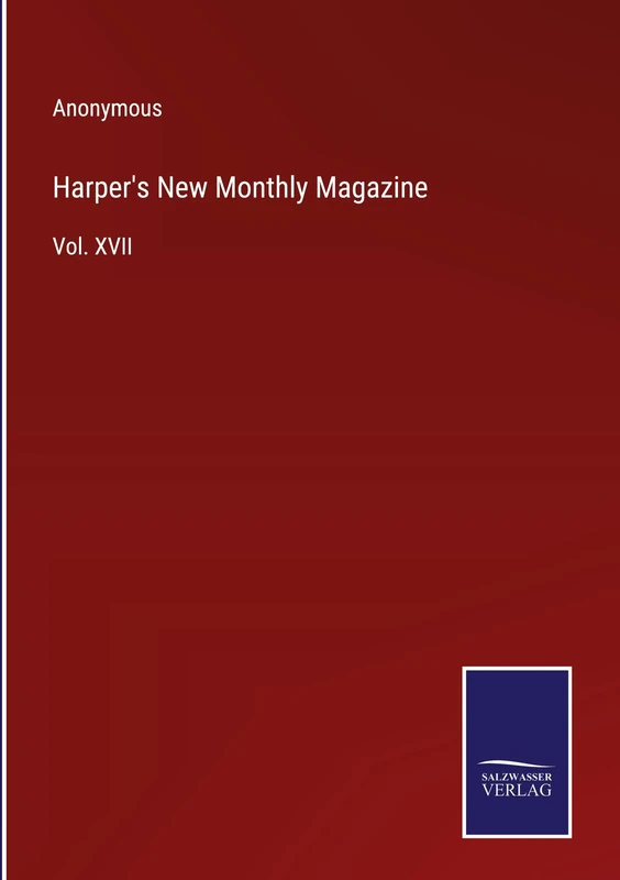 Harper's New Monthly Magazine: Vol. XVII