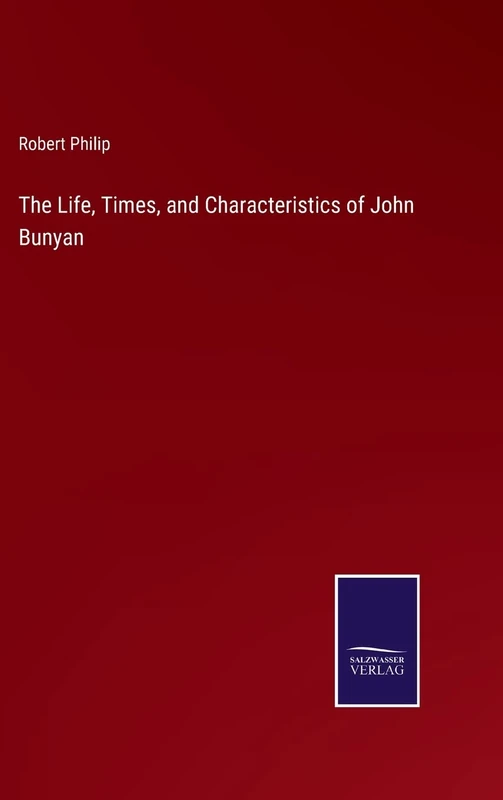 The Life, Times, and Characteristics of John Bunyan