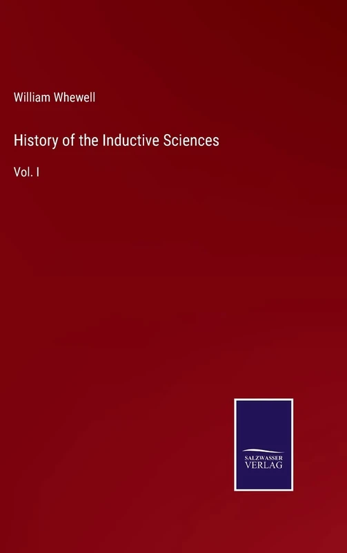History of the Inductive Sciences: Vol. I