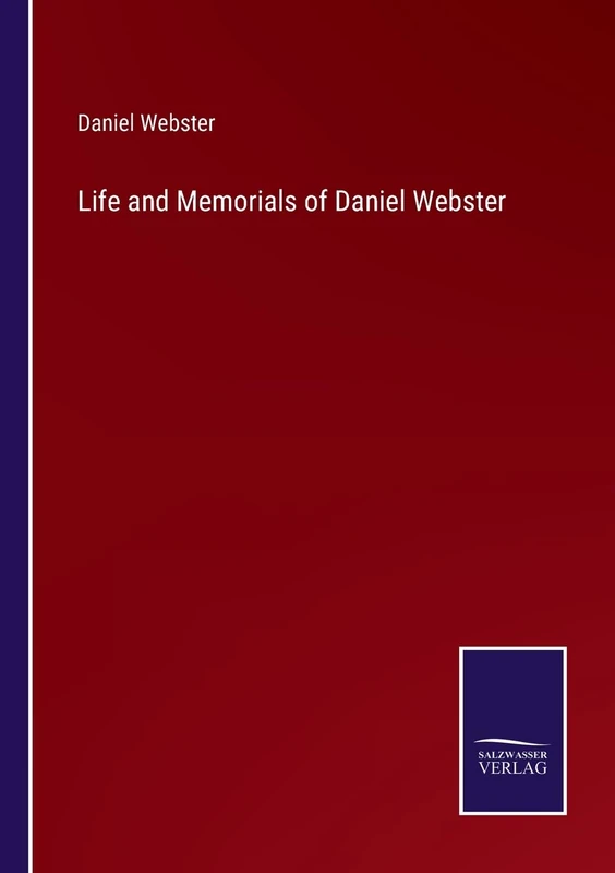 Life and Memorials of Daniel Webster