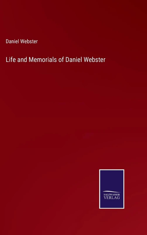 Life and Memorials of Daniel Webster