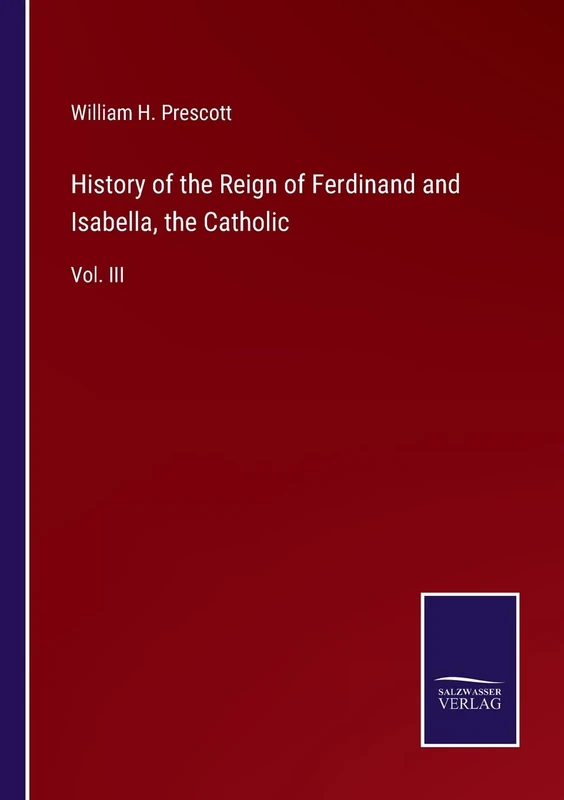 History of the Reign of Ferdinand and Isabella, the Catholic: Vol. III
