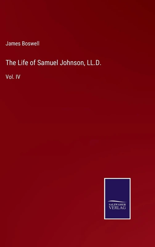 The Life of Samuel Johnson, LL.D.: Vol. IV