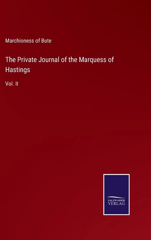 The Private Journal of the Marquess of Hastings: Vol. II
