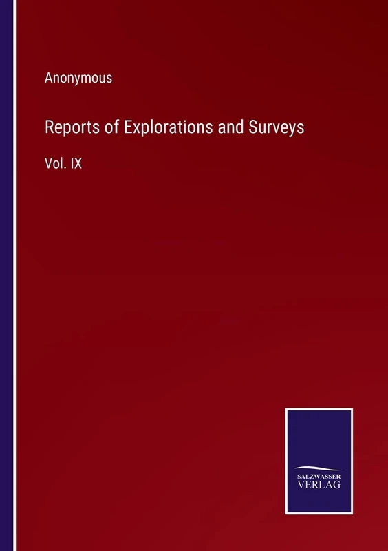 Reports of Explorations and Surveys: Vol. IX