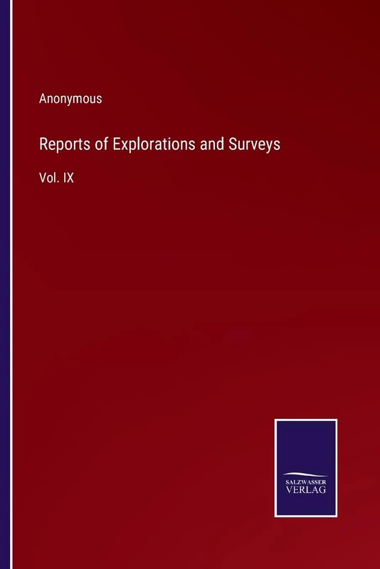 Reports of Explorations and Surveys: Vol. IX