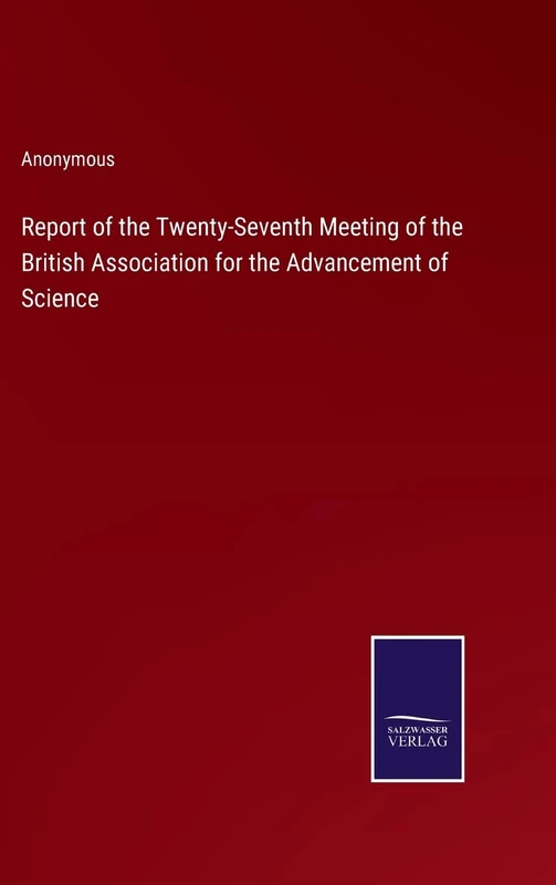 Report of the Twenty-Seventh Meeting of the British Association for the Advancement of Science